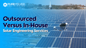 Outsourced Vs In-House Solar Engineering Services
